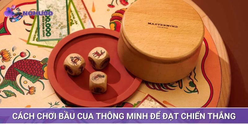 Cách chơi bầu cua thông minh để đạt chiến thắng Cách chơi bầu cua thông minh để đạt chiến thắng