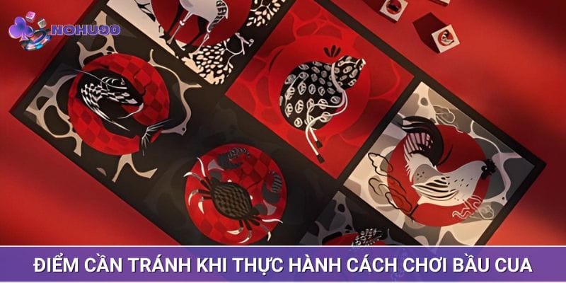 Điểm cần tránh khi thực hành cách chơi bầu cua Điểm cần tránh khi thực hành cách chơi bầu cua