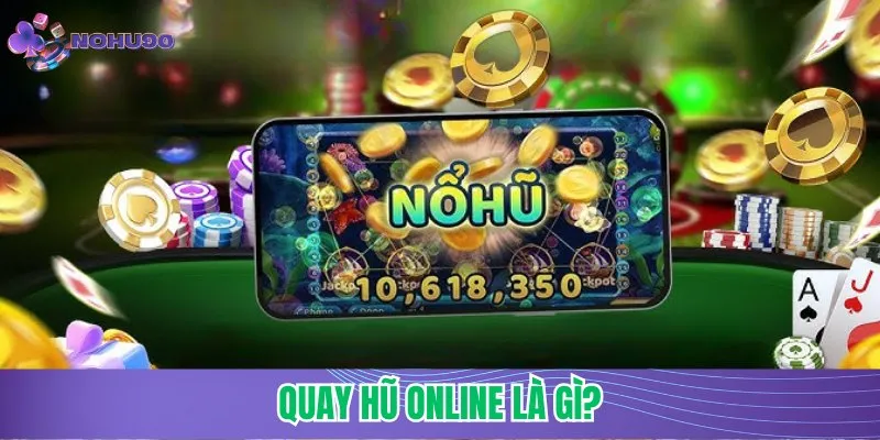 Quay Hũ Online là gì?