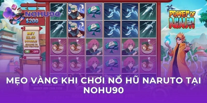 Mẹo vàng khi chơi nổ hũ Naruto tại Nohu90